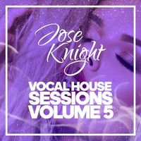Vocal House Sessions Volume 5 (Promotional Use Only) by JoseKnightDJ