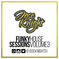 Funky House Sessions Vol 3 (Promotional Use Only) by JoseKnightDJ