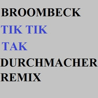 Broombeck - Tik Tik Tak (Durchmacher remix) by DuЯCΉMΛCΉΣЯ
