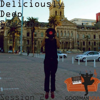 The Deliciously Deep Sessions - Session 2 by Goodmansoul