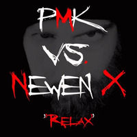 Relax Ft. PMK (Paper Mache Kisses) by Newen X
