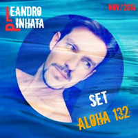 Set Aloha 132 - DJ Leandro Pinhata - Aloha Pool Party (B-Day Isa Faria) by DJ Leandro Pinhata