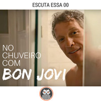 Escuta Essa 00 - No Chuveiro Com Bon Jovi by Escuta Essa Review