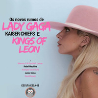 Escuta Essa 09 - Os Novos Rumos de Lady Gaga, Kaiser Chiefs e Kings Of Leon by Escuta Essa Review