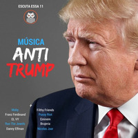 Escuta Essa 11 - Música Anti-Trump by Escuta Essa Review