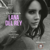 Escuta Essa 22 - Os Feitiços de Lana Del Rey by Escuta Essa Review