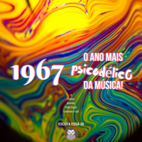Escuta Essa 36 - 1967: O Ano Mais Psicodélico da Música by Escuta Essa Review