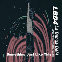Something Just Like This by LBD•4 Official