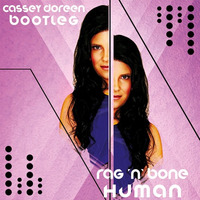 Rag'N'Bone- Human (Cassey Doreen Mash Up) by Cassey Doreen