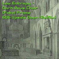 Low Entropy - Dark Rave Choir (Fatal Frame´s 606 Upside Down Mix) by Fatal Frame