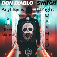 Don Diablo - Anytime is Switch Tonight ![A Half BassAkustik Mash-Up] by BassAkustik