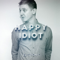 EL_TRONIC - HAPPY IDIOT by Gunstarsoundz
