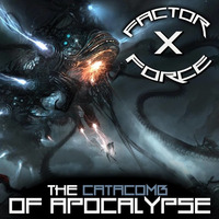 FACTOR_X_FORCE - THE CATACOMB OF APOCALYPSE by Gunstarsoundz