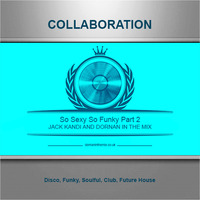 So Sexy So Funky 2 (Collabiration sets from Jack Kandi - Jack Kandi  & Dornaninthemix by Jack Kandi
