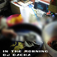 DJ Dacha - In The Morning (Live In Lounge) 2005-05 by oldacha