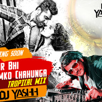 Phir Bhi Tumko Chahuga - DJ YASHH ( Tropical Mix ) Promo by DJ YASHH