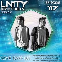 Unity Brothers Podcast #117 [GUEST MIX BY GAME OVER DJS] by Unity Brothers