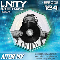 Unity Brothers Podcast #124 [GUEST MIX BY AITOR MV] by Unity Brothers