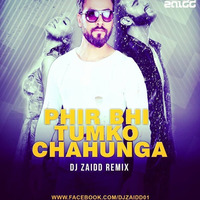 Phir Bhi Tumko Chahunga | dj Zaidd | remix by djzaidd