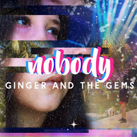 nobody - ginger & the gems by gingerrodriguez