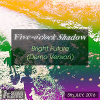 Five-o`clock Shadow - Bright Future (Demo Version) by Five-o'clockShadow