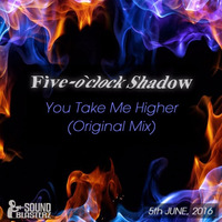 Five-o`clock Shadow - You Take Me Higher (Original Mix) by Five-o'clockShadow