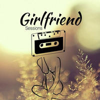 Girlfriend Session #6 Mixed By. ZU by DJ ZU