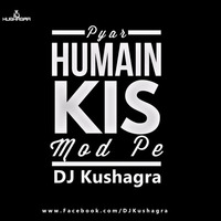 Pyar Humain Kis Mod Pe ( Moombahton Remix) - DJ Kushagra by DJ Kushagra Official