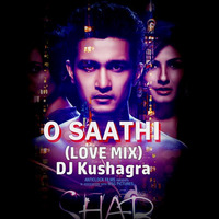 O Saathi (Love Mix) - DJ Kushagra by DJ Kushagra Official