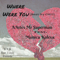 Where Were You(Beat By CHill)AAries Mr Superman Man Feat. Monica Koleva by AAries Mr Superman