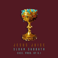 Jesus Juice (Exec. Prod. By GI)[Prod. by $ober $oul] by SloanxSabbath