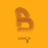 Beau3tiful - Locked In -  Ep.3 by Beau3tiful