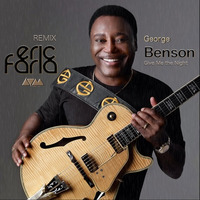 Eric Faria Remix - George Benson - Give Me The Night =================FREE DOWNLOAD by Eric Faria