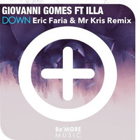 Giovanni Gomes Feat. ILLA - Down - Eric Faria & Mr Kris Remix by Eric Faria