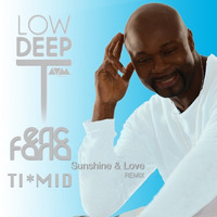 Low Deep T - Sunshine & Love (Eric Faria & TIMID Remix) --------- FREE DOWNLOAD by Eric Faria