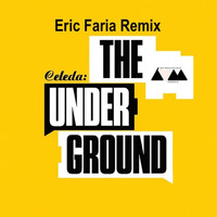 Eric Faria Remix - Celeda - The Underground ------------------- FREE DOWNLOAD by Eric Faria