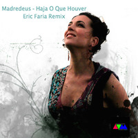 Madredeus - Haja O Que Houver - Eric Faria Remix ------------ FREE DOWNLOAD by Eric Faria