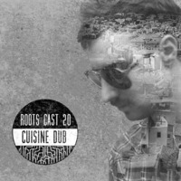 Roots Cast 020: Cuisine Dub by CUISINE DUB / A.MATAS