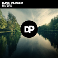 Dave Parker | RIVERS // tracks Peer Kusiv, Moby, Marek Hemmann, Sascha Funke, Gabriel Ananda by DAVE PARKER