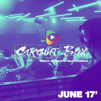 Circuit Box June 17 Curated and Mixed by BestCircuitMusic