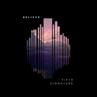 Fifth Signature - Believe by Fifth Signature