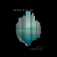 Fifth Signature - Never Give Up by Fifth Signature