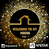 Welcome to my House Vol.1 by DJNaeemK