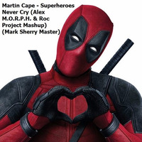 Martin Cape - Superheroes Never Cry (Alex M.O.R.P.H. & Roc Project Mashup) (Mark Sherry Master) by Martin Cape