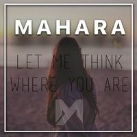 Mahara - Let Me Think Where You Are by Mahara
