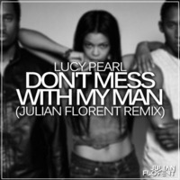 Lucy Pearl - Don't Mess With My Man (Julian Florent Remix) by JulianFlorentMusic