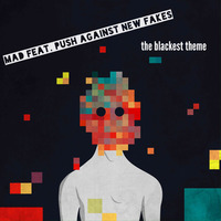 MAD feat. Push Against New Fakes - The Blackest Theme by Push Against New Fakes