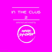 IN THE CLUB 2 ( Selected & Mixed by Mark Storm ) by Mark Storm