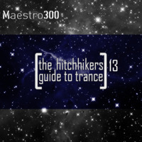 The hitchhikers guide to trance Vol. 13 by maestro300