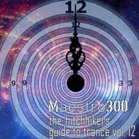 The hitchhikers guide to trance Vol. 12 by maestro300